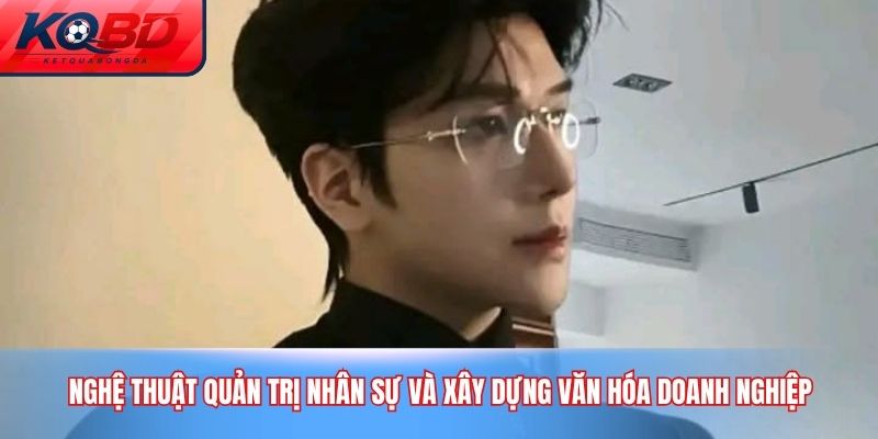 Nghệ thuật quản trị nhân sự và xây dựng văn hóa doanh nghiệp