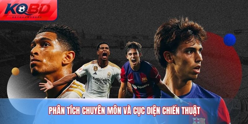 Phân tích chuyên môn và cục diện chiến thuật