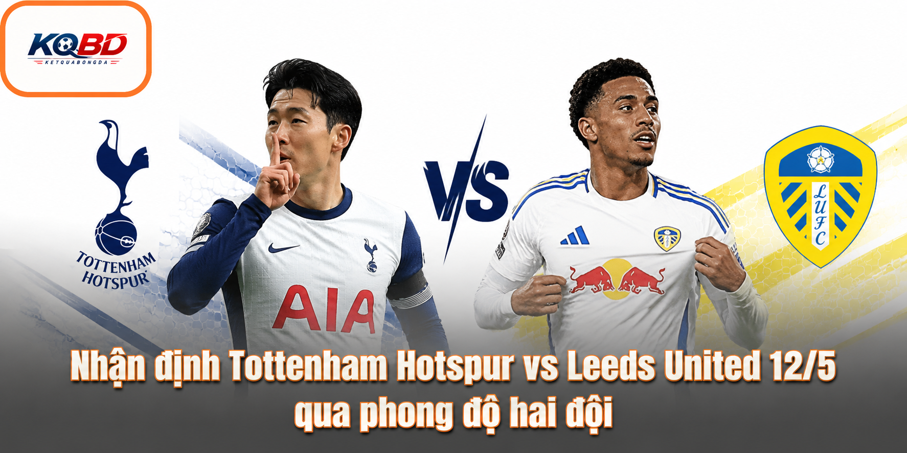 Nhận định Tottenham Hotspur vs Leeds United 12/5 qua phong độ hai đội