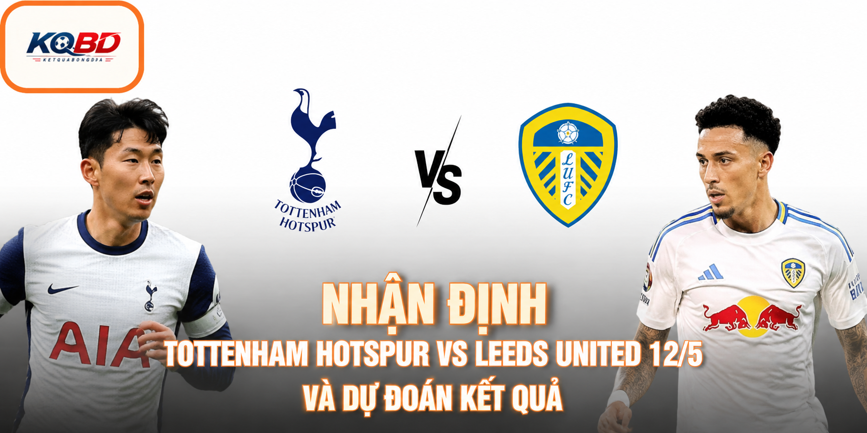 Nhận định Tottenham Hotspur vs Leeds United 12/5 lực lượng và đội hình dự kiến