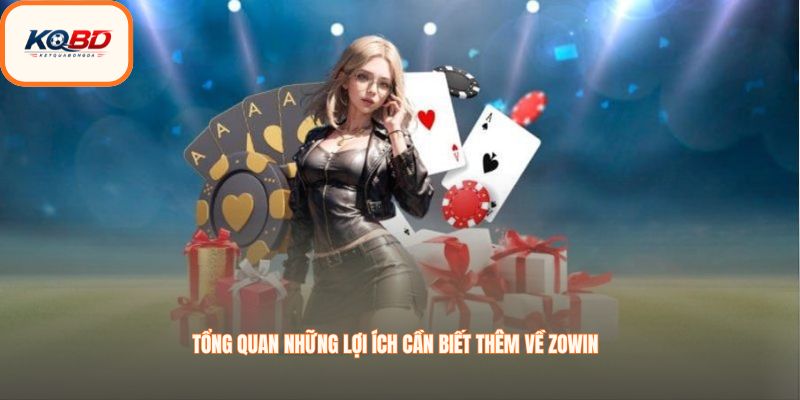 Tổng quan những lợi ích cần biết thêm về Zowin