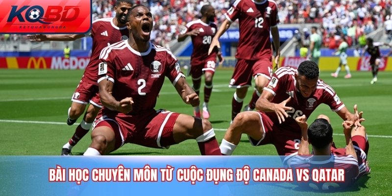 Bài học chuyên môn từ cuộc đụng độ Canada vs Qatar