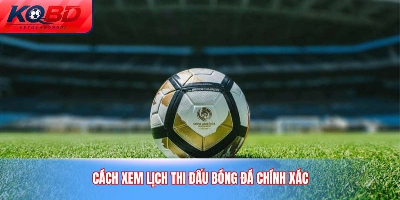 Cách xem lịch thi đấu bóng đá chính xác