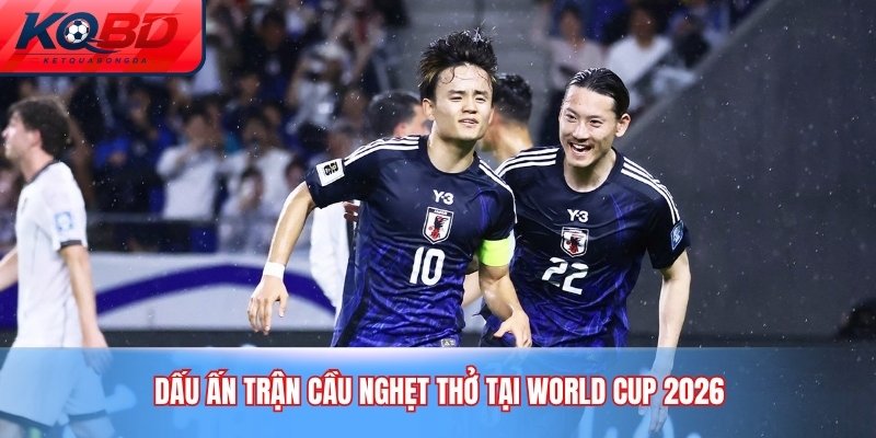 Dấu ấn trận cầu nghẹt thở tại world cup 2026
