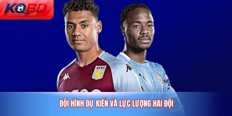 Đội hình dự kiến và lực lượng hai đội