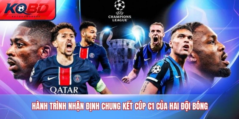 Hành trình nhận định chung kết Cúp C1 của hai đội bóng