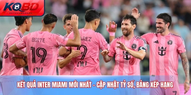 Kết Quả Inter Miami Mới Nhất