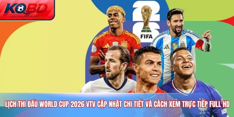 lịch thi đấu World Cup 2026 VTV