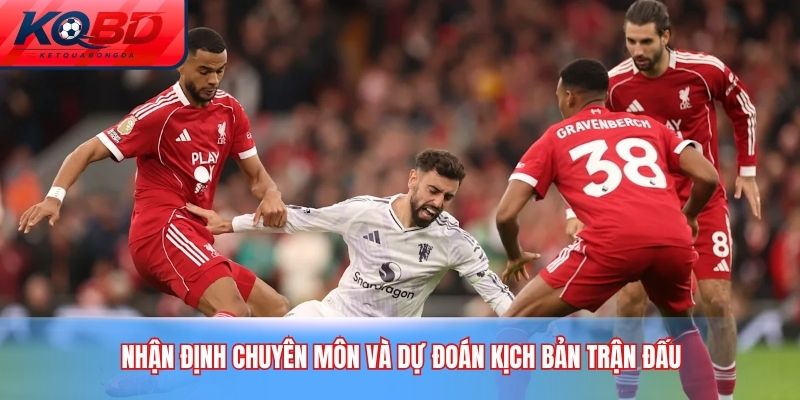Nhận định chuyên môn và dự đoán kịch bản trận đấu
