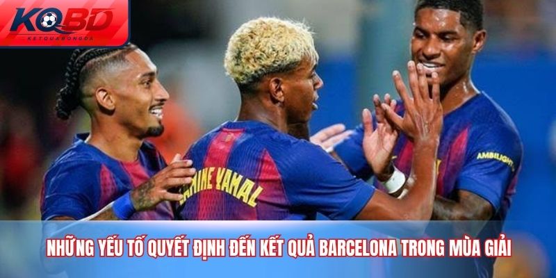 Những yếu tố quyết định đến kết quả Barcelona trong mùa giải