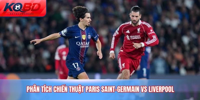 Phân tích chiến thuật Paris Saint-Germain vs Liverpool
