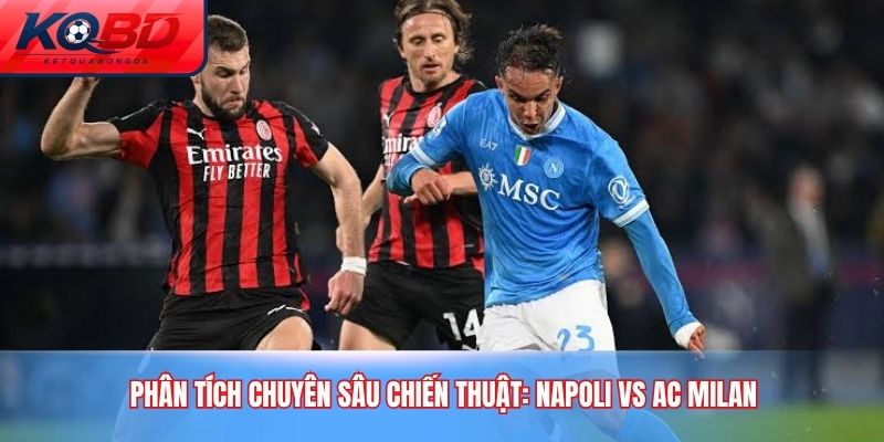Phân tích chuyên sâu chiến thuật: Napoli vs AC Milan