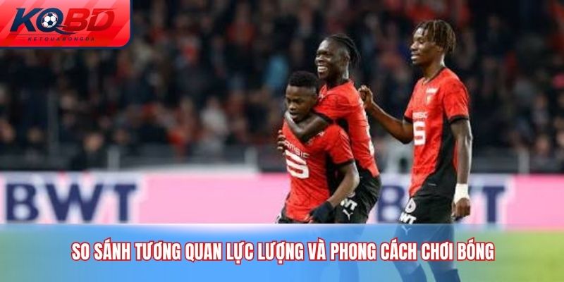 So sánh tương quan lực lượng và phong cách chơi bóng