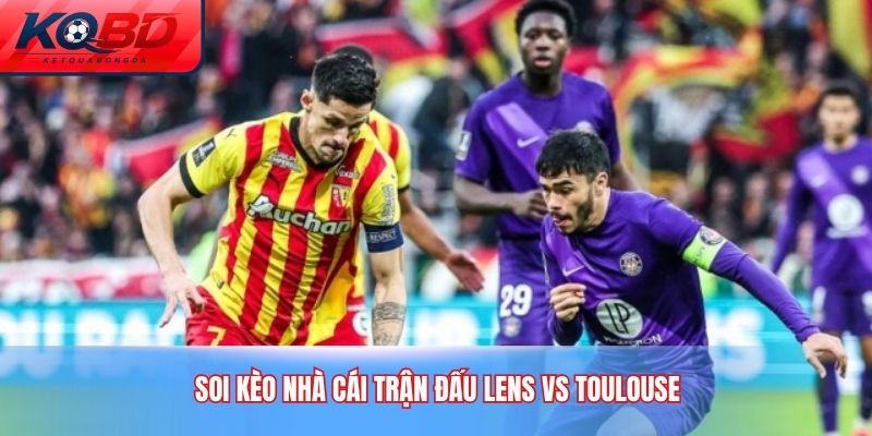 Soi kèo nhà cái trận đấu Lens Vs Toulouse