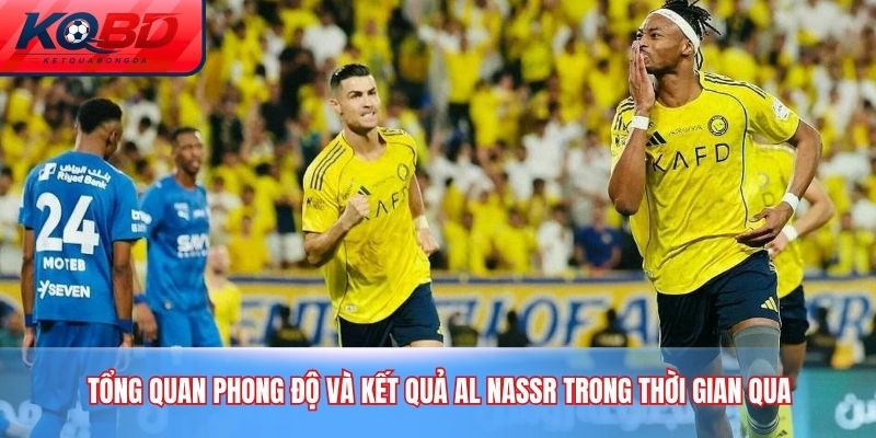 Tổng quan phong độ và kết quả Al Nassr trong thời gian qua
