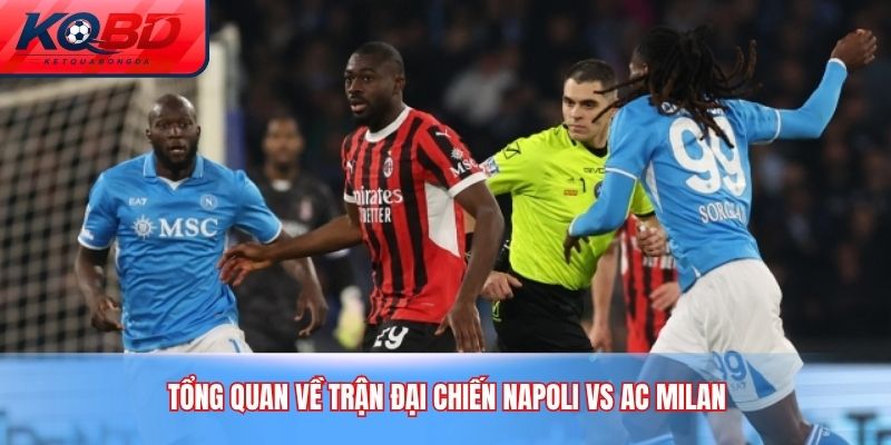 Tổng quan về trận đại chiến Napoli vs AC Milan