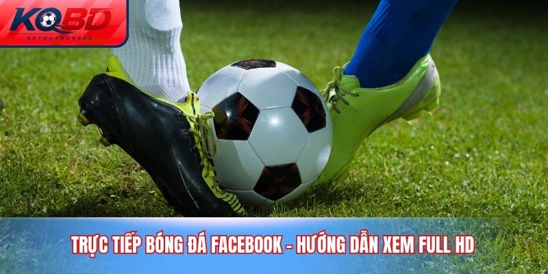 trực tiếp bóng đá Facebook