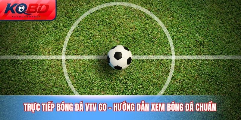 trực tiếp bóng đá VTV Go