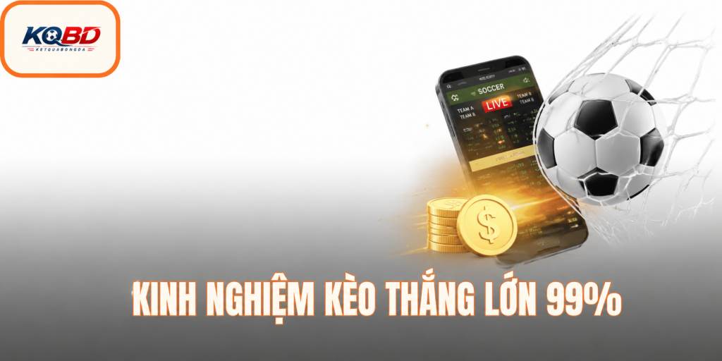 Kinh nghiệm kèo thắng lớn 99%