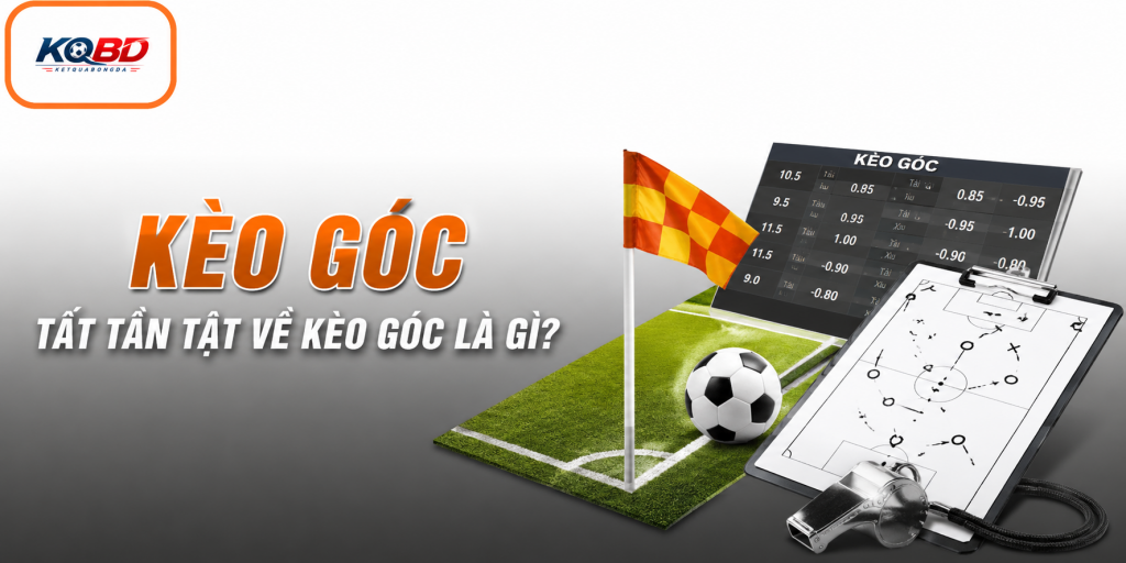 Tất tần tật về Kèo góc là gì?