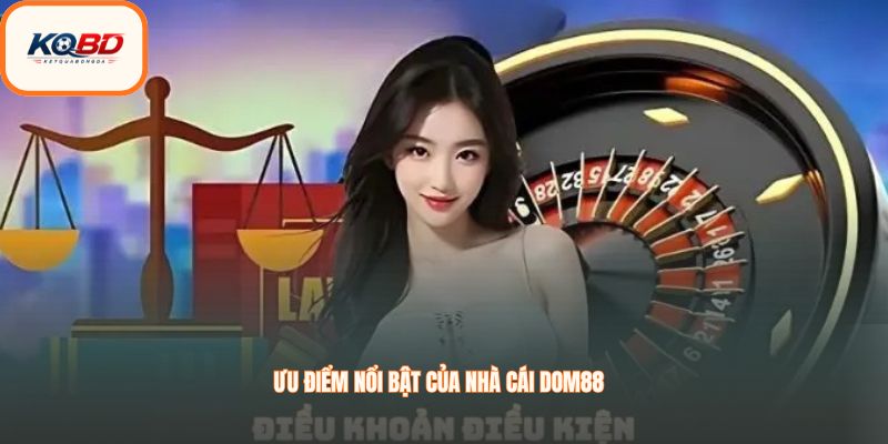 Ưu điểm nổi bật của nhà cái Dom88